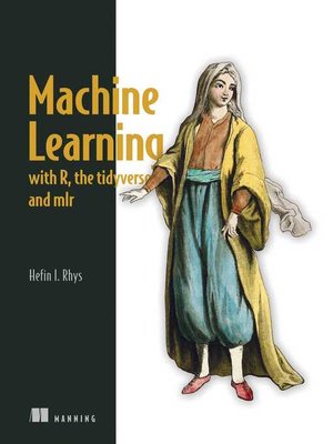 cover image of Machine Learning with R, the tidyverse, and mlr